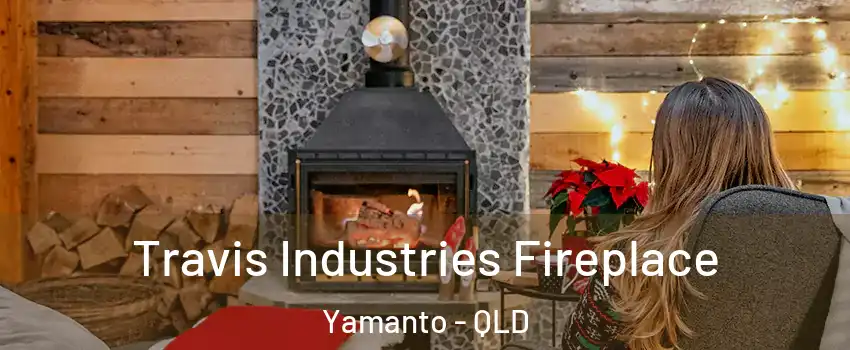 Travis Industries Fireplace Yamanto - QLD
