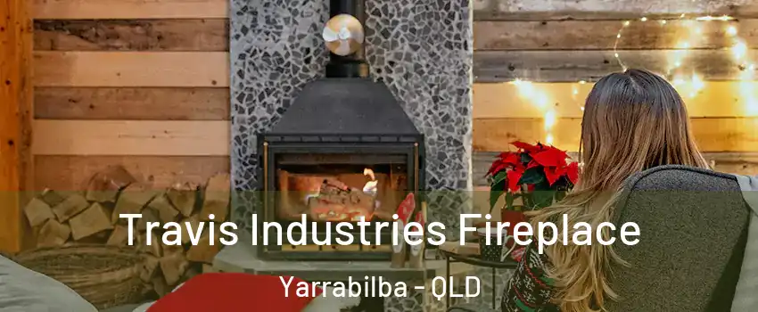 Travis Industries Fireplace Yarrabilba - QLD