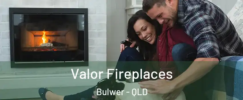 Valor Fireplaces Bulwer - QLD