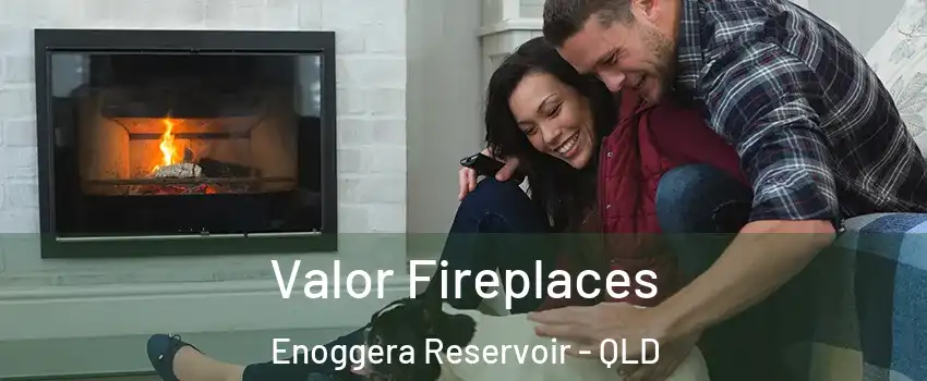 Valor Fireplaces Enoggera Reservoir - QLD
