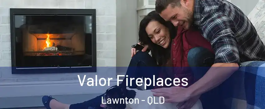 Valor Fireplaces Lawnton - QLD