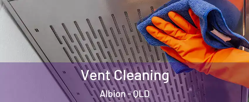 Vent Cleaning Albion - QLD