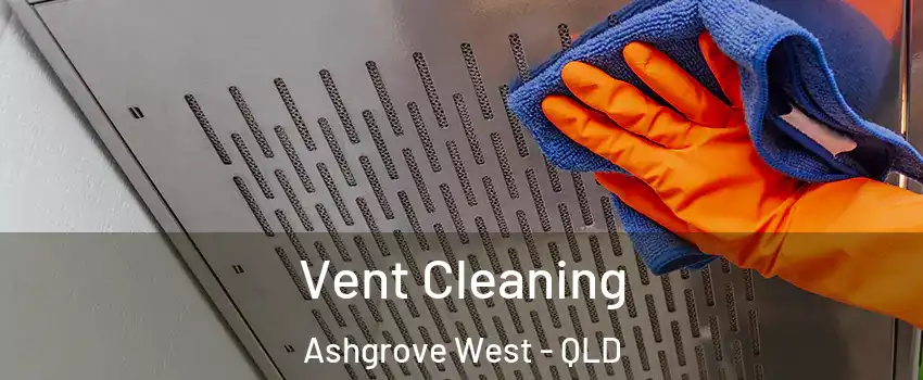  Vent Cleaning Ashgrove West - QLD