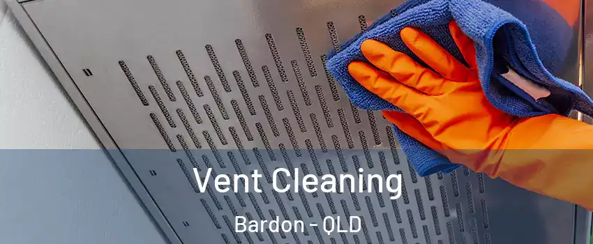 Vent Cleaning Bardon - QLD