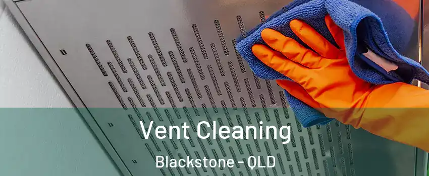 Vent Cleaning Blackstone - QLD
