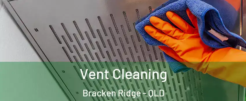 Vent Cleaning Bracken Ridge - QLD