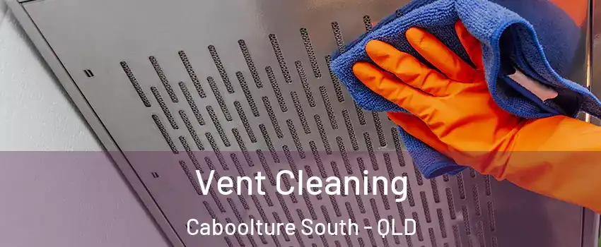 Vent Cleaning Caboolture South - QLD