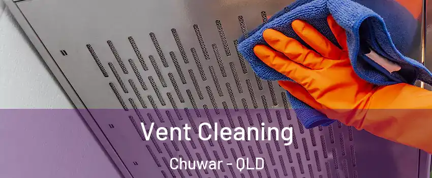 Vent Cleaning Chuwar - QLD