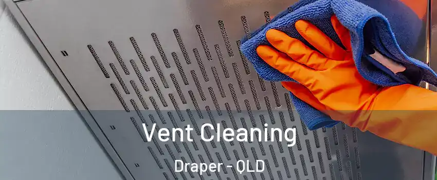 Vent Cleaning Draper - QLD