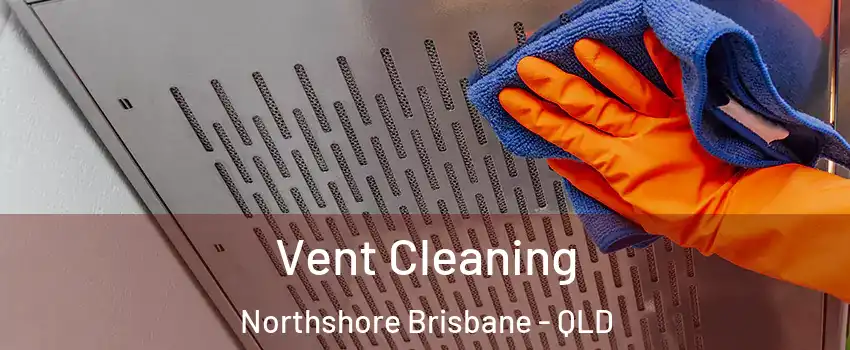  Vent Cleaning Northshore Brisbane - QLD