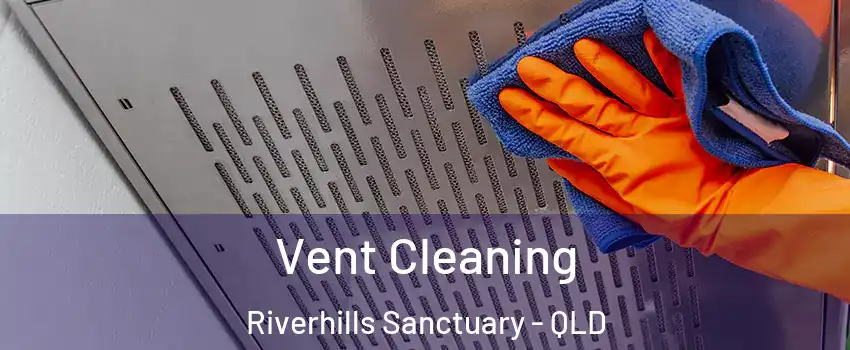 Vent Cleaning Riverhills Sanctuary - QLD