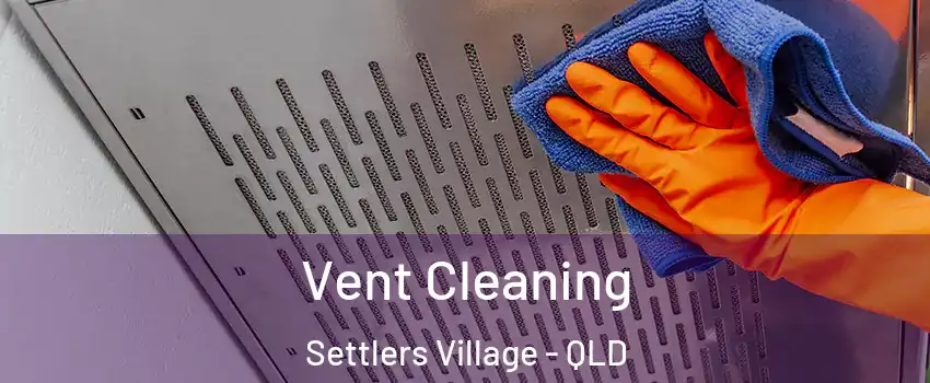 Vent Cleaning Settlers Village - QLD