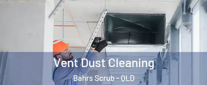 Vent Dust Cleaning Bahrs Scrub - QLD