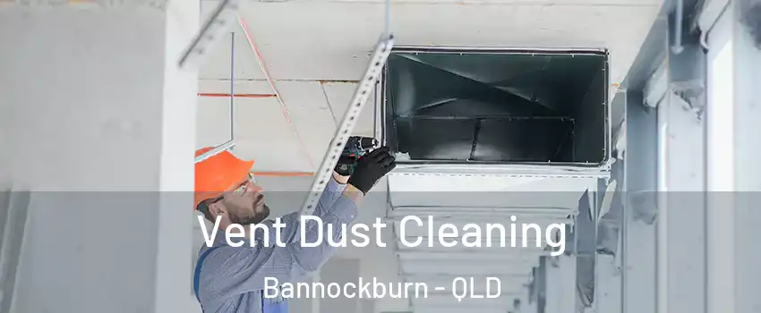 Vent Dust Cleaning Bannockburn - QLD
