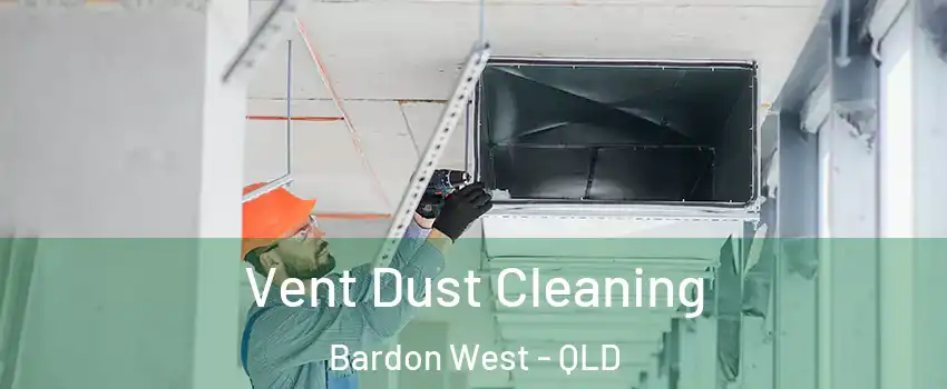Vent Dust Cleaning Bardon West - QLD