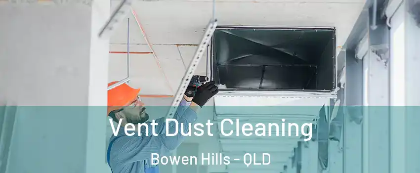  Vent Dust Cleaning Bowen Hills - QLD