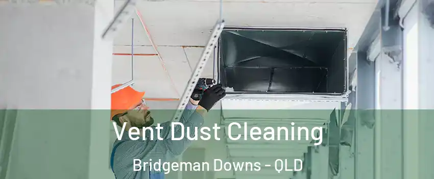 Vent Dust Cleaning Bridgeman Downs - QLD