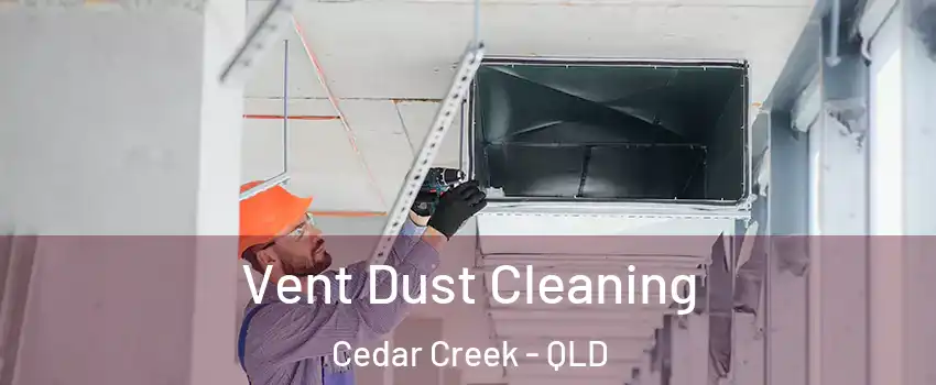 Vent Dust Cleaning Cedar Creek - QLD