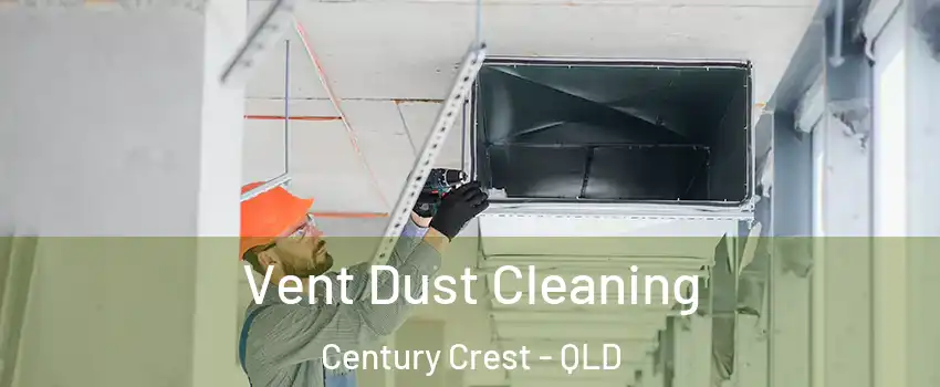 Vent Dust Cleaning Century Crest - QLD