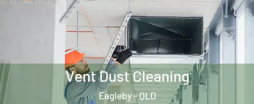 Vent Dust Cleaning Eagleby - QLD