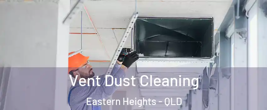 Vent Dust Cleaning Eastern Heights - QLD