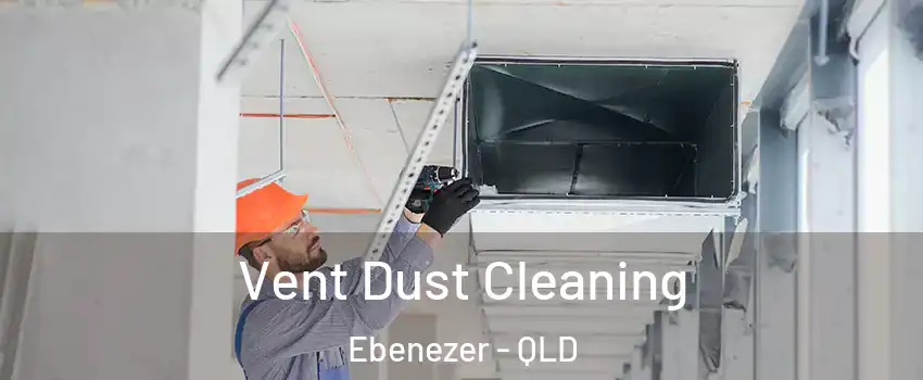 Vent Dust Cleaning Ebenezer - QLD