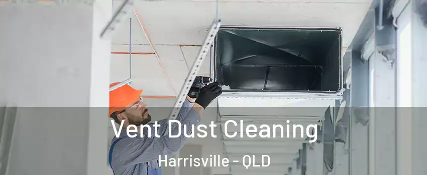 Vent Dust Cleaning Harrisville - QLD