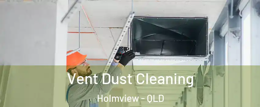 Vent Dust Cleaning Holmview - QLD