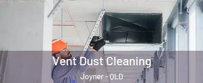 Vent Dust Cleaning Joyner - QLD