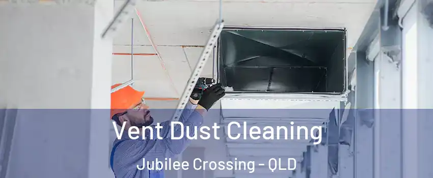  Vent Dust Cleaning Jubilee Crossing - QLD