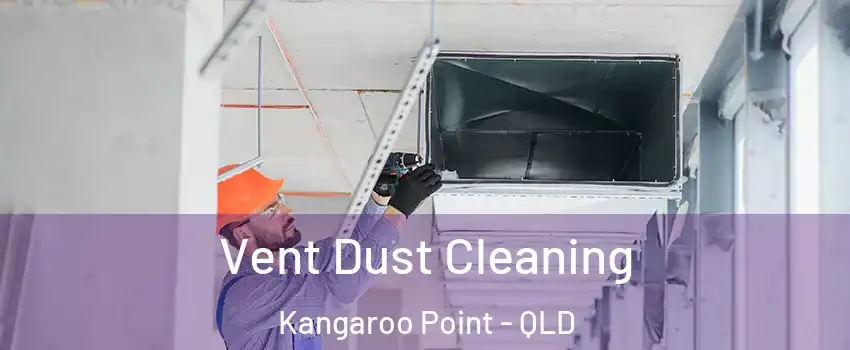  Vent Dust Cleaning Kangaroo Point - QLD