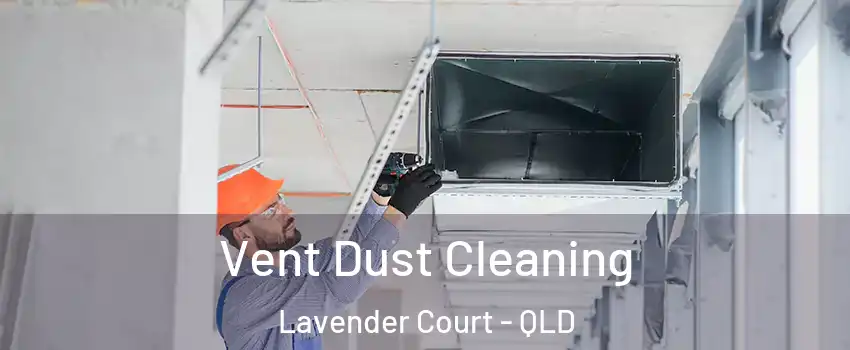 Vent Dust Cleaning Lavender Court - QLD