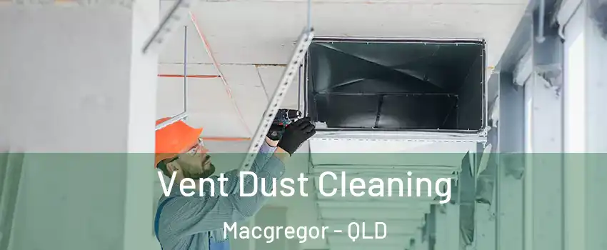 Vent Dust Cleaning Macgregor - QLD