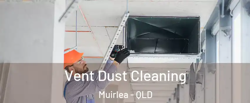 Vent Dust Cleaning Muirlea - QLD