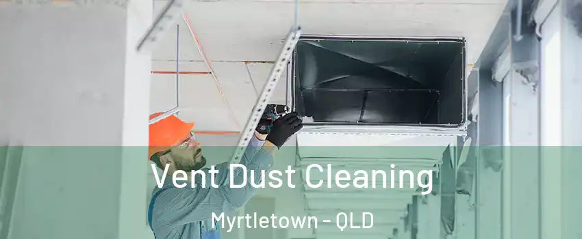 Vent Dust Cleaning Myrtletown - QLD