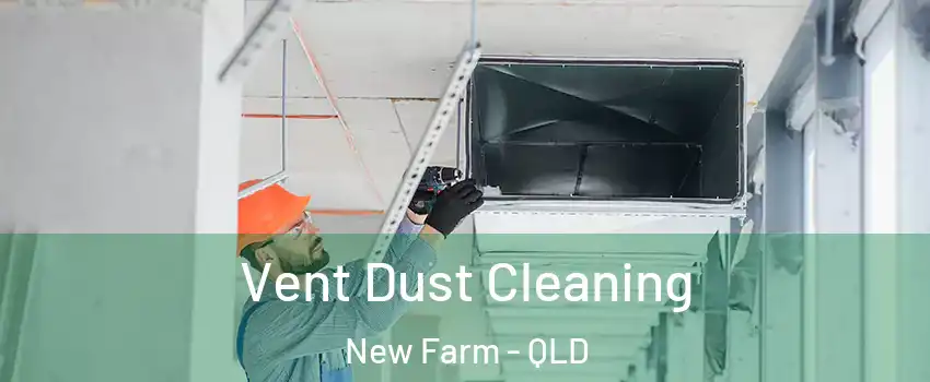 Vent Dust Cleaning New Farm - QLD