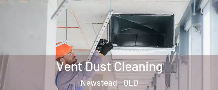 Vent Dust Cleaning Newstead - QLD