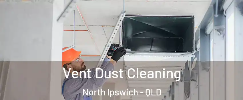  Vent Dust Cleaning North Ipswich - QLD