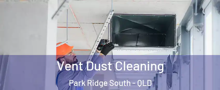  Vent Dust Cleaning Park Ridge South - QLD