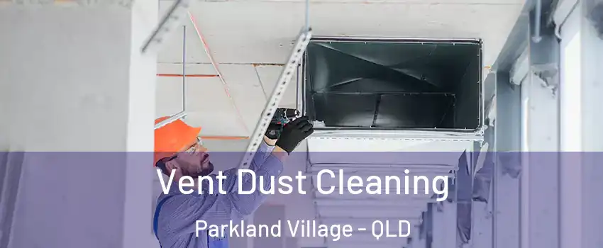 Vent Dust Cleaning Parkland Village - QLD