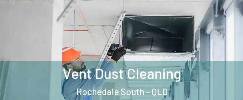 Vent Dust Cleaning Rochedale South - QLD