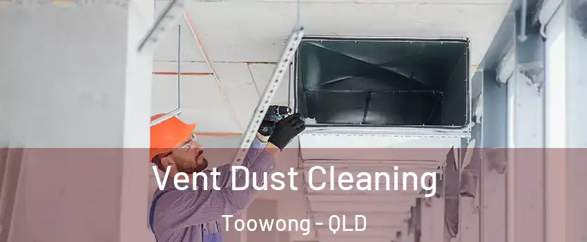 Vent Dust Cleaning Toowong - QLD