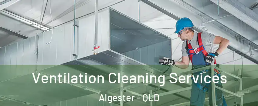 Ventilation Cleaning Services Algester - QLD