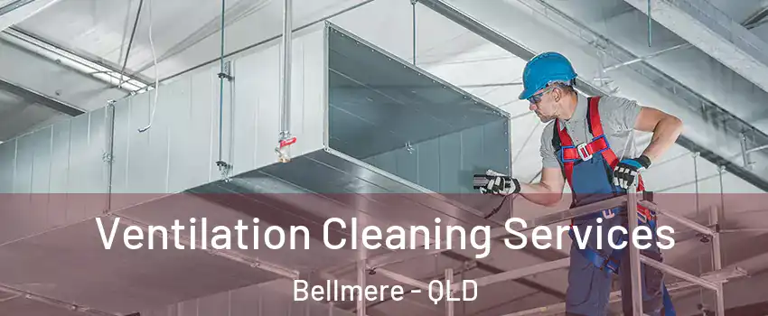 Ventilation Cleaning Services Bellmere - QLD