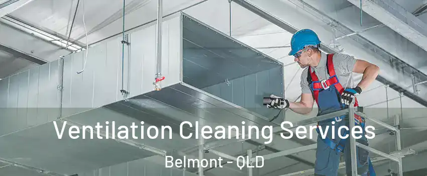 Ventilation Cleaning Services Belmont - QLD