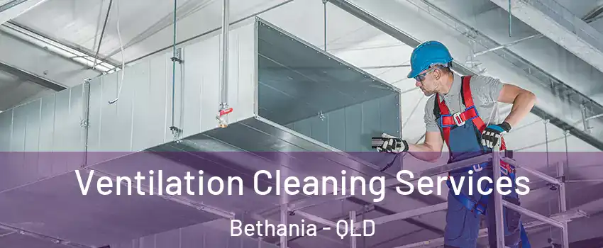 Ventilation Cleaning Services Bethania - QLD