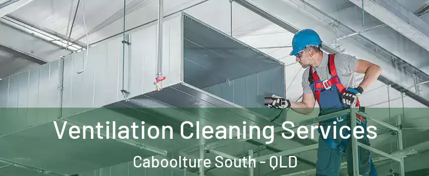 Ventilation Cleaning Services Caboolture South - QLD