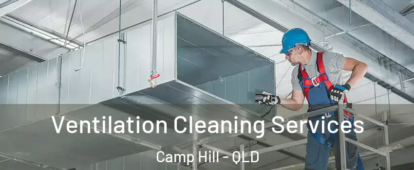 Ventilation Cleaning Services Camp Hill - QLD