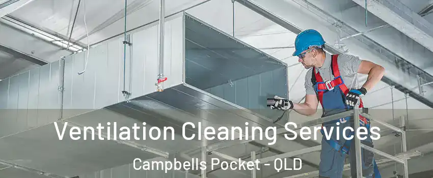 Ventilation Cleaning Services Campbells Pocket - QLD