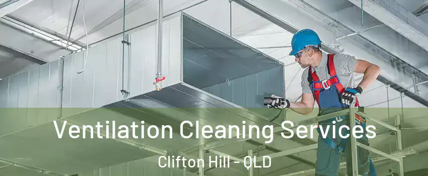 Ventilation Cleaning Services Clifton Hill - QLD